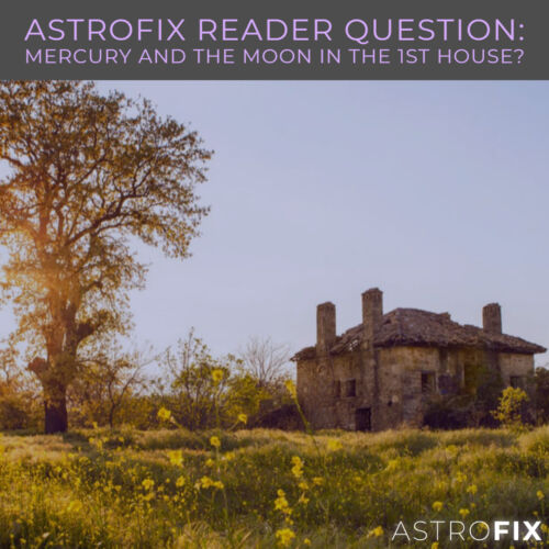 AstroFix Reader Question_ Mercury and the Moon in the 1st house_