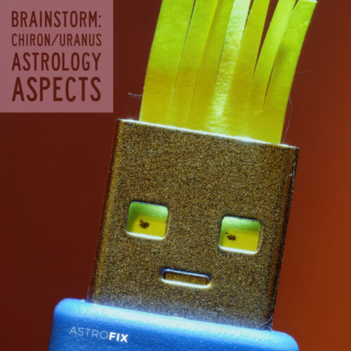 Brainstorm_ Chiron_Uranus Astrology Aspects AstroFix