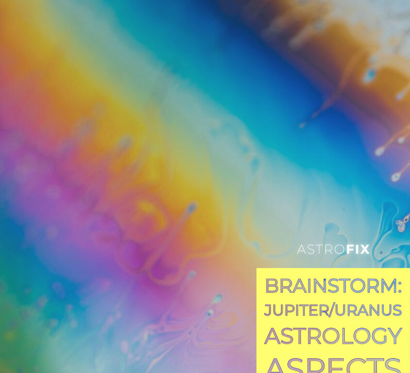 Brainstorm_ Jupiter_Uranus Astrology Aspects AstroFix