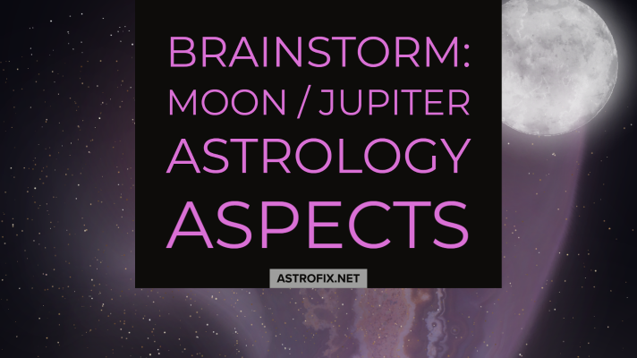 Brainstorm_ Moon-Jupiter aspects astrofix.net