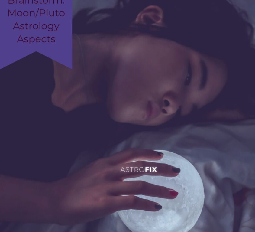 Brainstorm_ Moon_Pluto Astrology Aspects AstroFix (1)