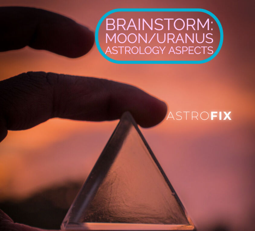 Brainstorm_ Moon_Uranus Astrology Aspects AstroFix (1)