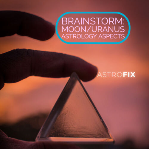 Brainstorm_ Moon_Uranus Astrology Aspects AstroFix (1)