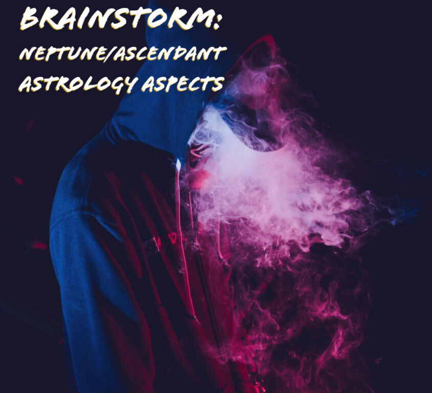 Brainstorm_ Neptune_Ascendant Astrology Aspects