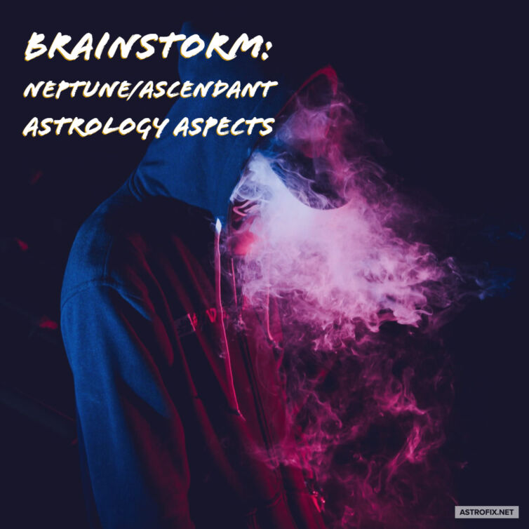 Brainstorm_ Neptune_Ascendant Astrology Aspects