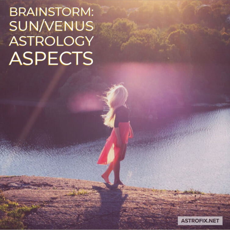 Brainstorm_ Sun_Venus Astrology Aspects AstroFix