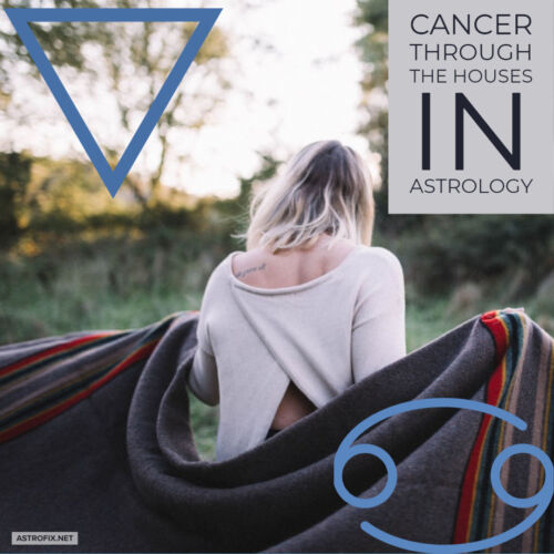 CANCER THROUGH THE HOUSES IN ASTROLOGY ASTROFIX astrology