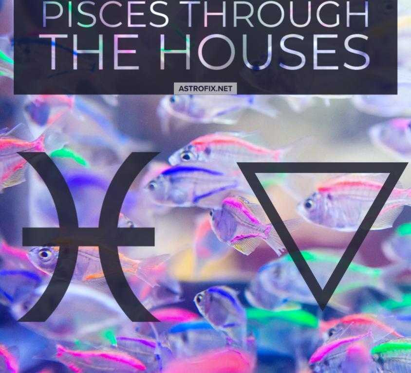 Pisces through the houses_astrofix.net