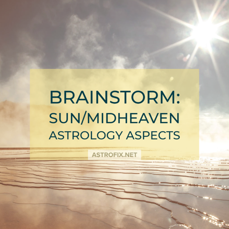 BRAINSTORM_ SUN_MIDHEAVEN ASTROLOGY ASPECTS-1