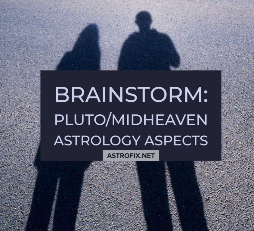 Brainstorm_ Pluto_Midheaven Astrology Aspects-1