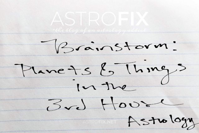 Brainstorm Planets and Things in the 3rd House Astrology_astrofix.net