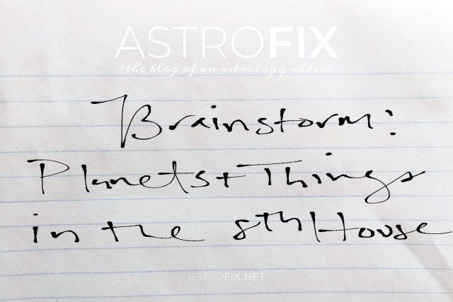 Brainstorm Planets and Things in the 8th House_astrofix