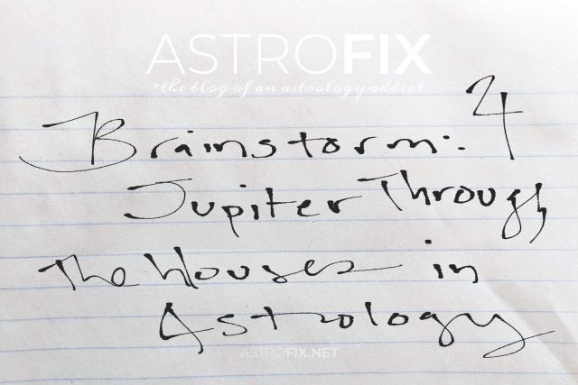Brainstorm Jupiter Through the Houses in Astrology_astrofix.net