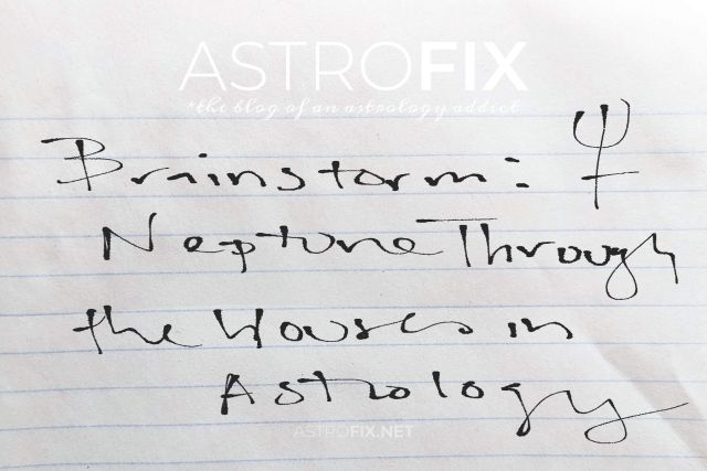 Brainstorm Neptune Through the Houses in Astrology_astrofix