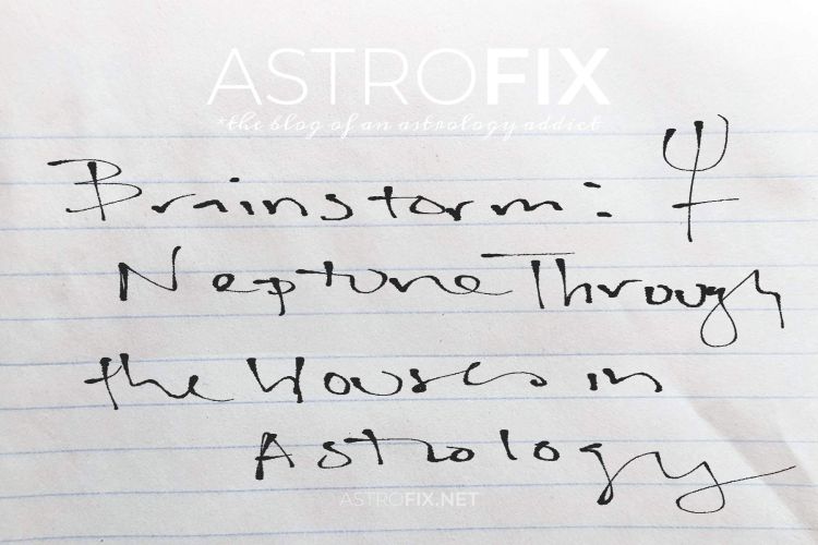 Brainstorm: Neptune Through the Houses in Astrology